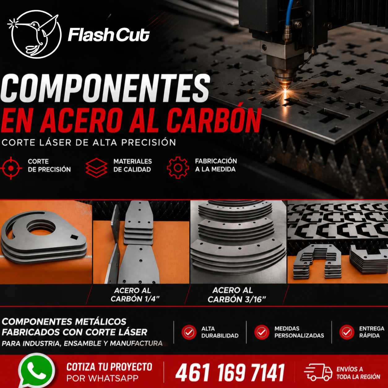 Publicidad cuadrada de FlashCut con estilo industrial en colores negro, rojo y blanco. El diseño promociona componentes metálicos en acero al carbón fabricados con corte láser de alta precisión. En la parte superior aparece una máquina de corte láser trabajando una placa metálica con chispas visibles. También se muestran fotografías reales de componentes metálicos cortados en diferentes formas y espesores sobre una superficie naranja. El anuncio incluye un comparativo “Antes: lámina de acero / Después: componentes de precisión”, destacando la transformación del material. El texto resalta fabricación para industria, ensamble y manufactura, además de servicios como corte de precisión, fabricación a la medida y alta durabilidad. En la parte inferior aparece un ícono verde de WhatsApp junto al número telefónico 461 169 7141 y referencias a servicio en Celaya y alrededores.